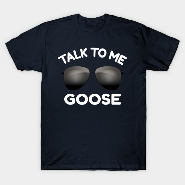 Talk To Me Goose Wear Sunglass Funny T-Shirt by amitsurti